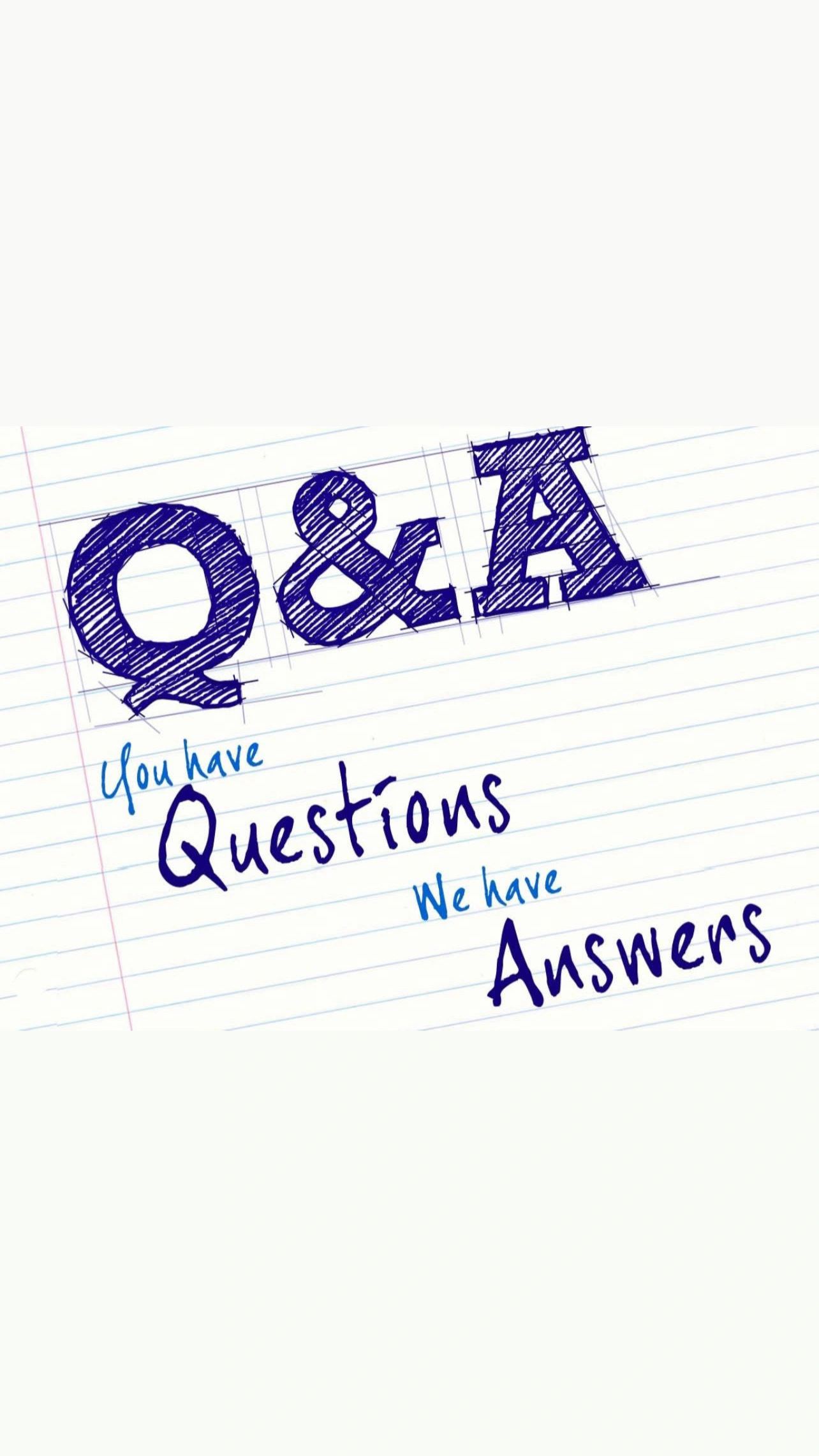 Q&A — You have Questions, We have Answers